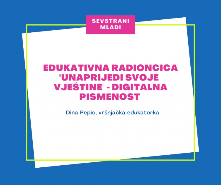 Druga edukativna radionica &quot;Unaprijedi svoje vještine&quot; - Digitalna pismenost - Dina Pepić
